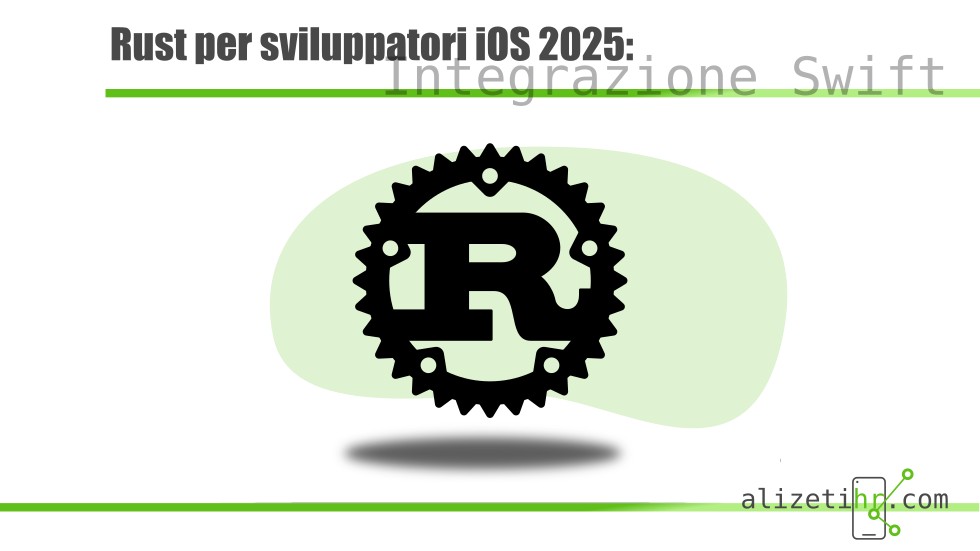 Rust linguaggio per sviluppatori iOS 2025 integrazione Swift sviluppo app iOS